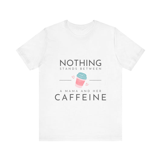 Nothing Stands Between Mama and Coffee Jersey Short Sleeve Tee